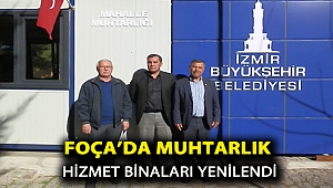 FOÇA’DA MUHTARLIK HİZMET BİNALARI YENİLENDİ