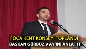 FOÇA KENT KONSEYİ TOPLANDI BAŞKAN GÜRBÜZ 9 AY'INI ANLATTI