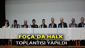 FOÇADA HALK TOPLANTISI YAPILDI