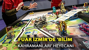 Fuar İzmir’de“Bilim Kahramanları” heyecanı