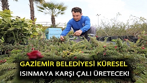 GAZİEMİR BELEDİYESİ KÜRESEL ISINMAYA KARŞI ÇALI ÜRETECEK!