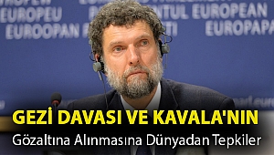 Gezi davası ve Kavala'nın gözaltına alınmasına dünyadan tepkiler