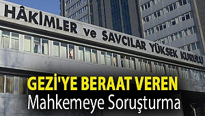 Gezi'ye beraat veren mahkemeye soruşturma