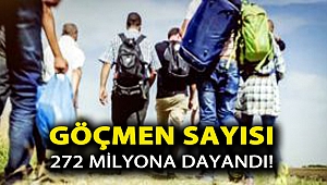 Göçmen sayısı 272 milyona dayandı!