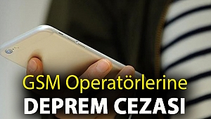 GSM operatörlerine deprem cezası