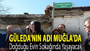 Güleda'nın adı Muğla'da doğduğu evin sokağında yaşayacak