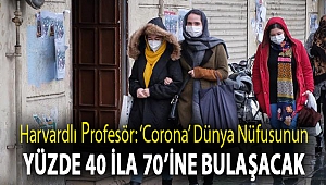 Harvardlı profesör: ‘Corona’ dünya nüfusunun yüzde 40 ila 70’ine bulaşacak