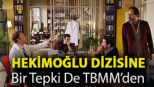 Hekimoğlu dizisine bir tepki de TBMM’den