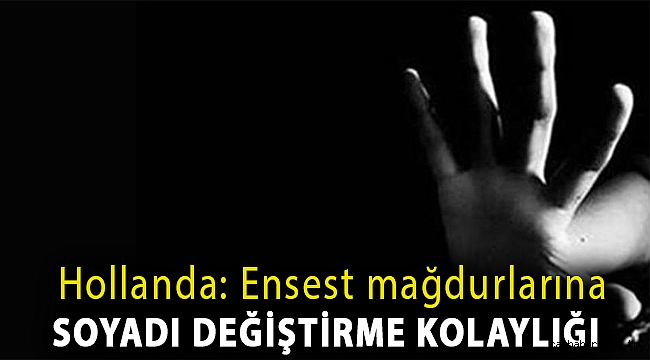 Hollanda: Ensest mağdurlarına soyadı değiştirme kolaylığı
