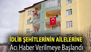 İdlib şehitlerinin ailelerine acı haber verilmeye başlandı