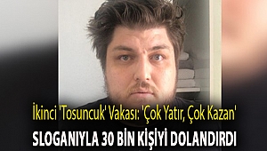 İkinci 'tosuncuk' vakası: 'Çok yatır, çok kazan' sloganıyla 30 bin kişiyi dolandırdı