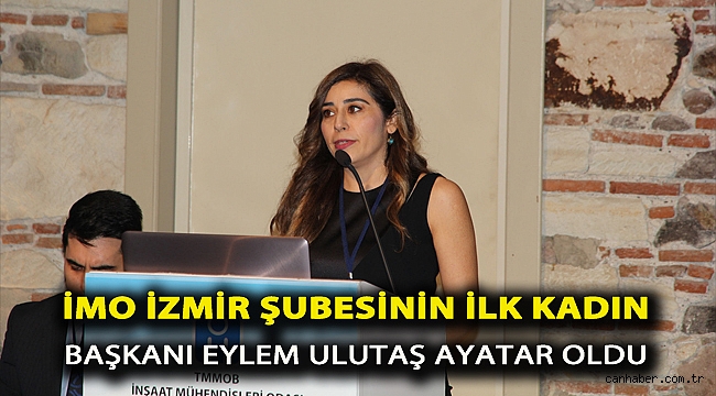 İMO İZMİR ŞUBESİNİN İLK KADIN BAŞKANI EYLEM ULUTAŞ AYATAR OLDU