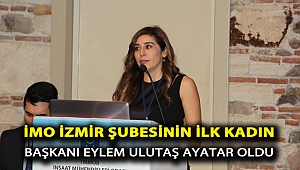 İMO İZMİR ŞUBESİNİN İLK KADIN BAŞKANI EYLEM ULUTAŞ AYATAR OLDU