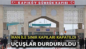 İran ile sınır kapıları kapatıldı, uçuşlar durduruldu