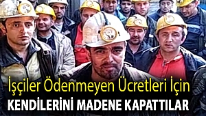 İşçiler ödenmeyen ücretleri için kendilerini madene kapattılar