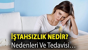 İştahsızlık nedir? Nedenleri ve tedavisi…