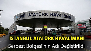 İstanbul Atatürk Havalimanı Serbest Bölgesi'nin adı değiştirildi