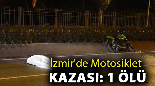 İzmir'de motosiklet kazası: 1 ölü