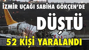 İzmir uçağı Sabiha Gökçen'den düştü: 52 kişi yaralandı