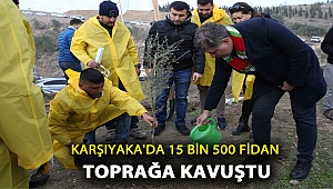 KARŞIYAKA'DA 15 BİN 500 FİDAN TOPRAĞA KAVUŞTU