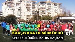 KARŞIYAKA DEMİRKÖPRÜ SPOR KULÜBÜNE KADIN BAŞKAN