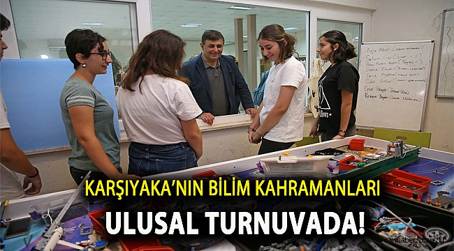 Karşıyaka'nın bilim kahramanları ulusal turnuvada!