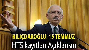 Kılıçdaroğlu: 15 Temmuz HTS kayıtları açıklansın
