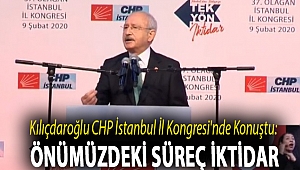 Kılıçdaroğlu CHP İstanbul İl Kongresi'nde konuştu: Önümüzdeki süreç iktidar