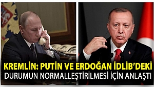 Kremlin: Putin ve Erdoğan İdlib’deki durumun normalleştirilmesi için anlaştı 