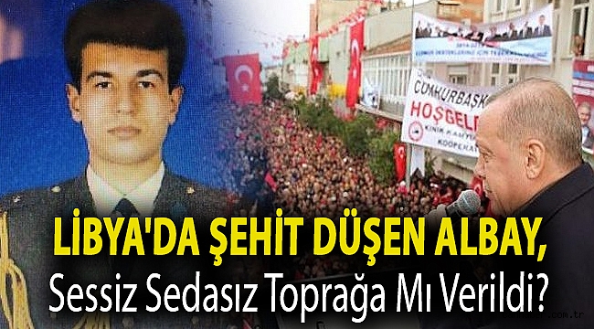 Libya'da şehit düşen albay, sessiz sedasız toprağa mı verildi?