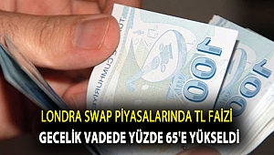 Londra swap piyasalarında TL faizi gecelik vadede yüzde 65’e yükseldi