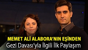 Memet Ali Alabora’nın eşinden Gezi Davası’yla ilgili ilk paylaşım