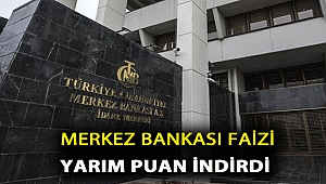 Merkez Bankası faizi yarım puan indirdi