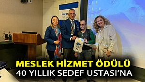 MESLEK HİZMET ÖDÜLÜ 40 YILLIK SEDEF USTASI’NA