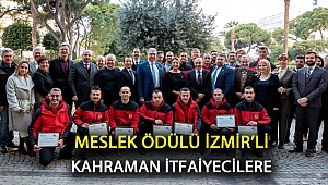 MESLEK ÖDÜLÜ İZMİR’Lİ KAHRAMAN İTFAİYECİLERE