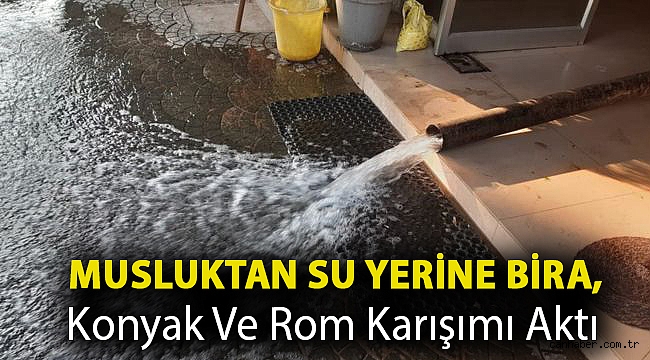 Musluktan su yerine bira, konyak ve rom karışımı aktı