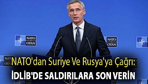 NATO'dan Suriye ve Rusya'ya çağrı: İdlib'de saldırılara son verin