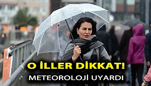 O iller dikkat! Meteoroloji uyardı