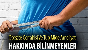 Obezite cerrahisi ve tüp mide ameliyatı hakkında bilinmeyenler