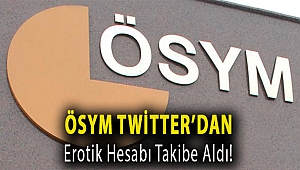 ÖSYM Twitter’dan erotik hesabı takibe aldı!