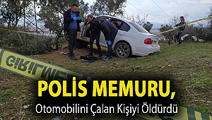 Polis memuru, otomobilini çalan kişiyi öldürdü
