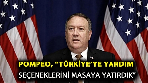 Pompeo, “Türkiye’ye yardım seçeneklerini masaya yatırdık”