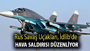 Rus savaş uçakları, İdlib'de hava saldırısı düzenliyor