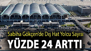 Sabiha Gökçen’de dış hat yolcu sayısı yüzde 24 arttı