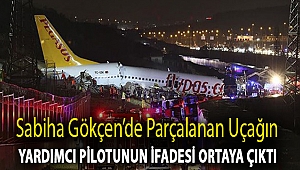 Sabiha Gökçen’de parçalanan uçağın yardımcı pilotunun ifadesi ortaya çıktı