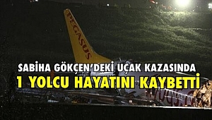 Sabiha Gökçen’deki Uçak Kazasında 1 Yolcu Hayatını Kaybetti!