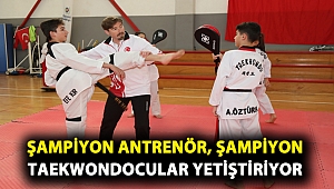 Şampiyon antrenör, şampiyon taekwondocular yetiştiriyor
