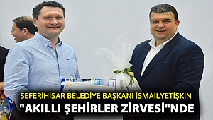 Seferihisar Belediye Başkanı İsmail Yetişkin “Akıllı Şehirler Zirvesi’nde”