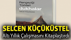 Selcen Küçüküstel Altı Yıllık Çalışmasını Kitaplaştırdı