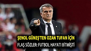 Şenol Güneş'ten Ozan Tufan için flaş sözler: Futbol hayatı bitmişti